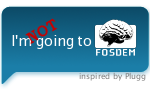I'm NOT going to FOSDEM